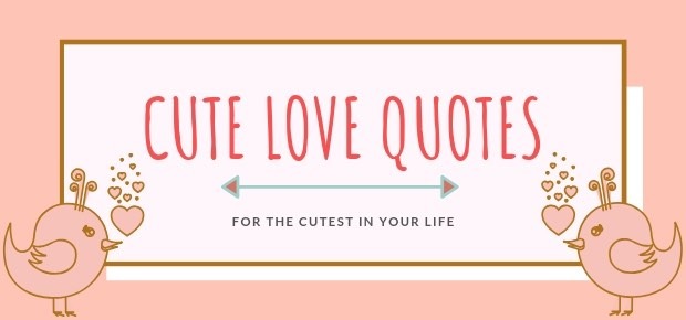 57 Cute Love Quotes for the Cutest in your Life