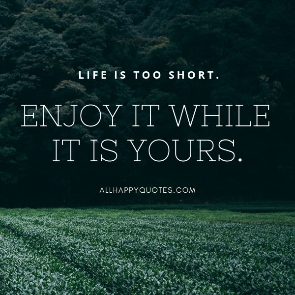 55 Enjoy Life Quotes Images To Enjoy Life To The Fullest