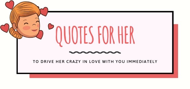 91 Quotes For Her That Will Drive Her Crazy In Love With You Immediately