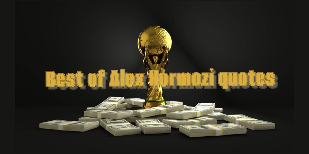 200 Alex Hormozi's Quotes for Winning & Success 11 Alex Hormozi quotes from all happy quotes